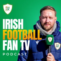 Irish Football Fan TV Podcast