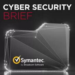 Symantec Cyber Security Brief Podcast artwork