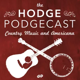 The Hodge Podgecast: Country Music and Americana Podcast artwork