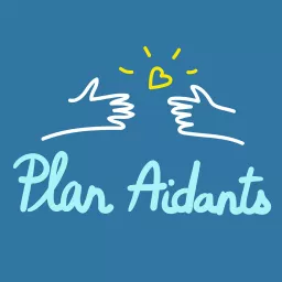 Plan Aidants le podcast des Aidants artwork