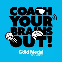 Coach Your Brains Out, by Gold Medal Squared Podcast artwork