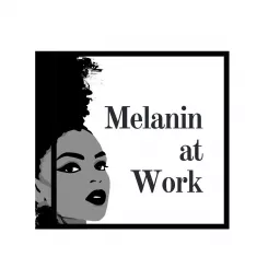 Melanin at Work Podcast artwork