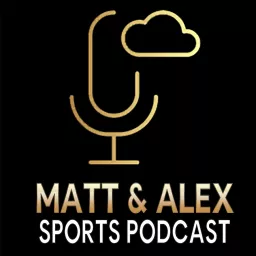 Matt and Alex Sports Podcast artwork