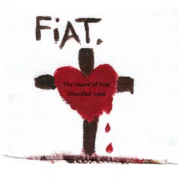 The Heart of Fiat Crucified Love Podcast artwork