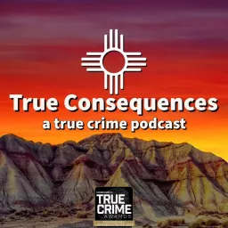 True Consequences - True Crime Podcast artwork