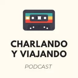 Charlando y Viajando Podcast artwork