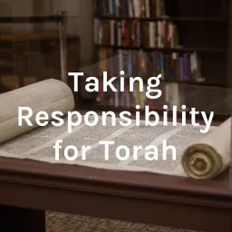 Taking Responsibility for Torah Podcast artwork