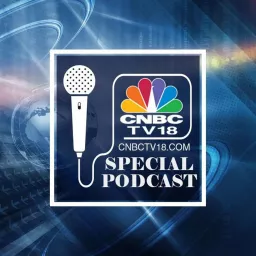 CNBC-TV18 Special Podcast