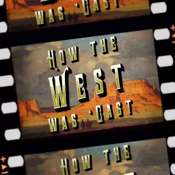 How the West Was 'Cast Podcast artwork