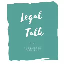 Legal Talk con Alexander Trujillo Podcast artwork
