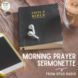 Morning Prayer Sermonette from KFUO Radio Podcast artwork