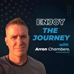 Enjoy the Journey with Arron Chambers Podcast artwork