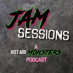 JAM Sessions: Just Add Monsters Podcast artwork