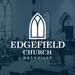 Edgefield Church Nashville Podcast artwork
