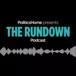 The Rundown by PoliticsHome Podcast artwork