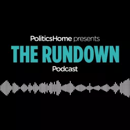 The Rundown by PoliticsHome