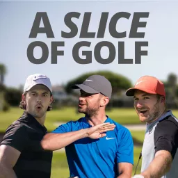 A Slice Of Golf - Golf From The Viewpoint Of 3 Average Golfers Podcast artwork