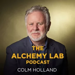 The Alchemy Lab with Colm Holland Podcast artwork