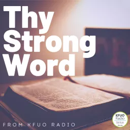 Thy Strong Word from KFUO Radio Podcast artwork