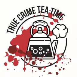 True Crime Tea Time Podcast artwork