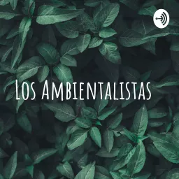 Los Ambientalistas Podcast artwork
