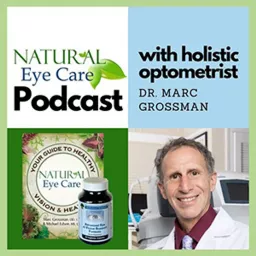 Natural Eye Care with Dr. Marc Grossman, Holistic Optometrist Podcast artwork