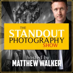 The Standout Photography Show with Matthew Walker Podcast artwork