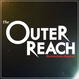 The Outer Reach: Stories from Beyond Podcast artwork