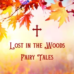 Lost in the Woods Fairy Tales Podcast artwork