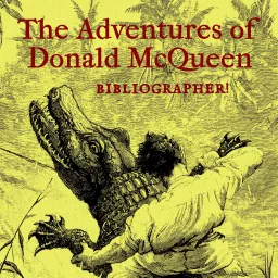 The Adventures of Donald McQueen, Bibliographer Podcast artwork