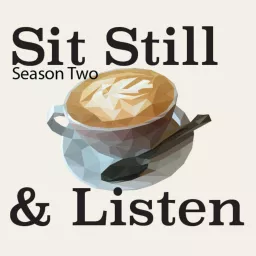 Sit Still and Listen! Podcast artwork