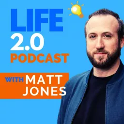 The LIFE 2.0 Podcast with Matt Jones artwork