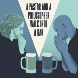 A Pastor and a Philosopher Walk into a Bar Podcast artwork