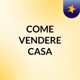 COME VENDERE CASA Podcast artwork