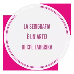 La serigrafia è un’arte! di CPL Fabbrika Podcast artwork