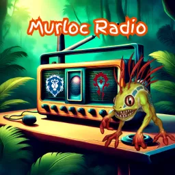 Murloc Radio : A World Of Warcraft and WOW Classic Podcast artwork