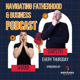 The Navigating Fatherhood & Business Podcast with Gareth Shears & Shane Hyland artwork