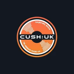 Cush:UK - LIVE - Tues/Thurs/Sat/Sun 7pm UK Podcast artwork