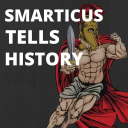 Smarticus Tells History Podcast artwork