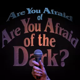 Are you Afraid of Are you Afraid of the Dark Podcast artwork