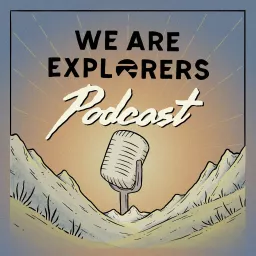 We Are Explorers Podcast artwork