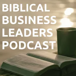Biblical Business Leaders Podcast artwork