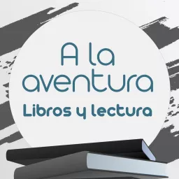 A la aventura - Libros y lectura Podcast artwork