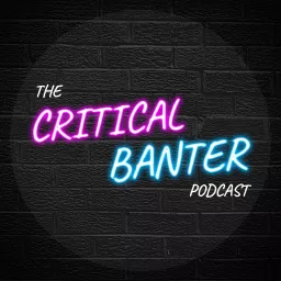 The Critical Banter Podcast