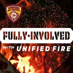 Fully Involved with Unified Fire Podcast artwork