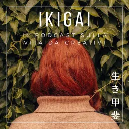 Ikigai - Il podcast sulla vita da creativi artwork