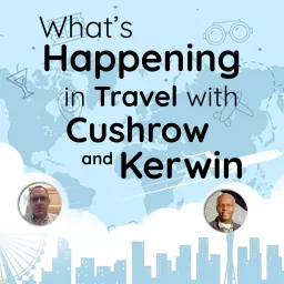 What's Happening In Travel With Cushrow And Kerwin Podcast artwork