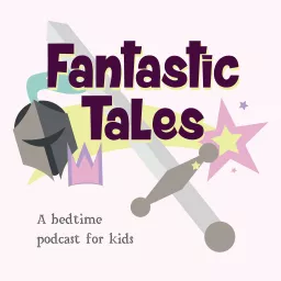 Fantastic Tales: A Bedtime Podcast for Kids artwork