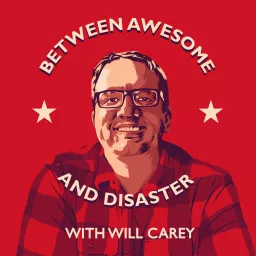 Between Awesome and Disaster with Will Carey Podcast artwork