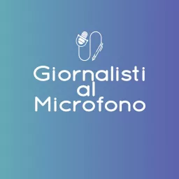 Giornalisti al Microfono Podcast artwork